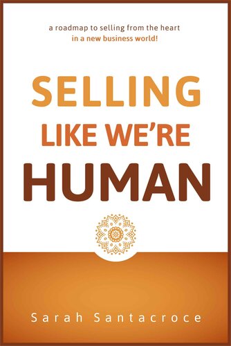 Selling Like We're Human: A roadmap to selling from the heart in a new business world!