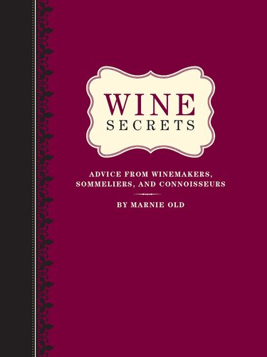 Wine Secrets: Lessons in Connoisseurship from Top Winemakers, Sommeliers, Chefs and More: Advice from Winemakers, Sommeliers, and Connoisseurs