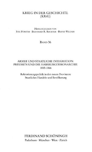 Armee und staatliche Integration: Preußen und die Habsburgermonarchie 1815-1866 Rekrutierungspolitik in den neuen Provinzen: Staatliches Handeln und Bevölkerung