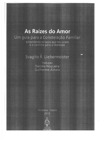 Raizes do Amor, As: Um Guia Para a Constelacao Familiar - Entendendo os Lacos que Nos Unem e o Caminho Para a Liberdade