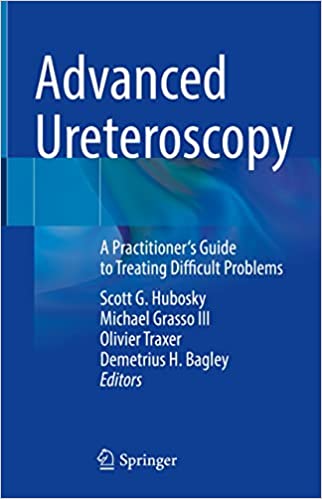 Advanced Ureteroscopy: A Practitioner's Guide to Treating Difficult Problems