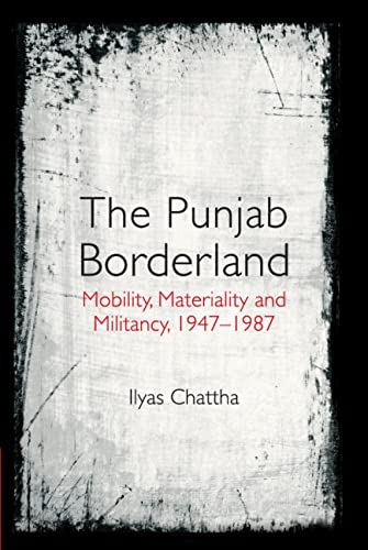 The Punjab Borderland: Mobility, Materiality and Militancy, 1947–1987