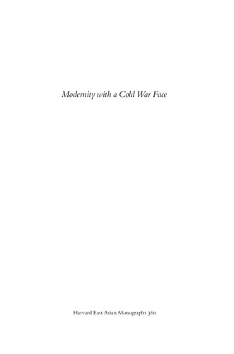 Modernity with a Cold War Face: Reimagining the Nation in Chinese Literature across the 1949 Divide