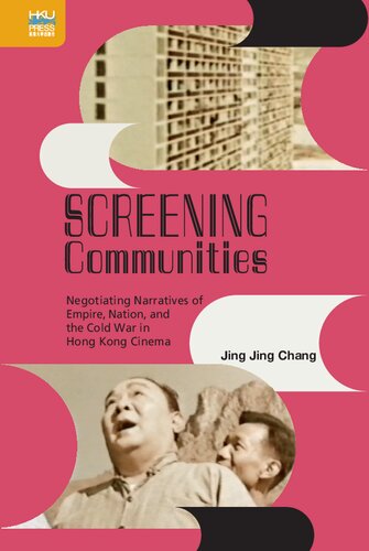 Screening Communities: Negotiating Narratives of Empire, Nation, and the Cold War in Hong Kong Cinema