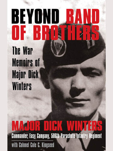 Beyond Band of Brothers : The War Memoirs of Major Dick Winters
