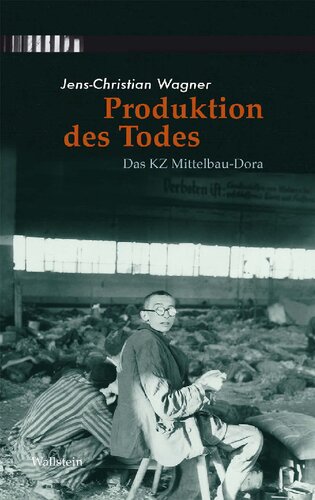 Produktion des Todes. Das KZ Mittelbau-Dora