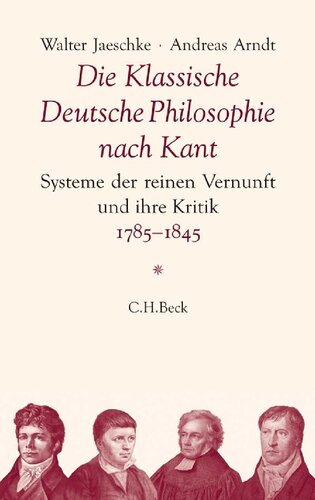 Die Klassische Deutsche Philosophie nach Kant. Systeme der reinen Vernunft und ihre Kritik 1785–1845