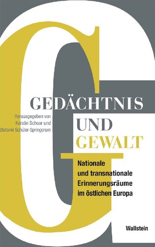 Gedächtnis und Gewalt. Nationale und transnationale Erinnerungsräume im östlichen Europa