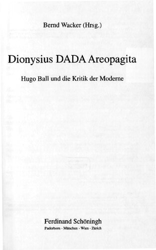 Dionysius DADA Areopagita : Hugo Ball und die Kritik der Moderne