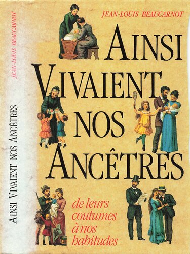 Ainsi vivaient nos ancêtres : de leurs coutumes à nos habitudes