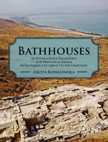 Bathhouses in Iudaea/Syria-Palaestina and Provincia Arabia from Herod the Great to the Umayyads