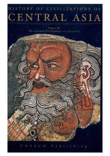 History of Civilizations of Central Asia : The Crossroads of Civilization: A.D. 250 to 750