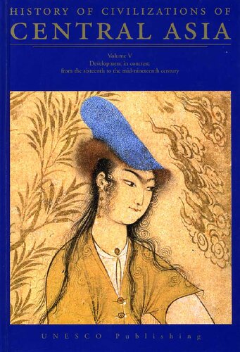 History of Civilizations of Central Asia : volumn V: Development in Contrast : from the Sixteeth to the Mid-Nineteenth Century