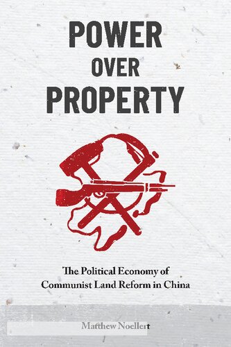 Power over Property: The Political Economy of Communist Land Reform in China