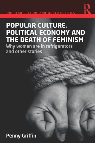 Popular Culture, Political Economy and the Death of Feminism: Why women are in refrigerators and other stories