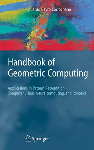 Handbook of Geometric Computing. Applications in Pattern Recognition, Computer Vision, Neuralcomputing, and Robotics