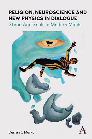 Religion, Neuroscience and New Physics in Dialogue: Stone Age Souls in Modern Minds