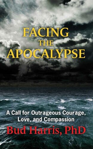 Facing the Apocalypse: A Call for Outrageous Courage, Love, and Compassion