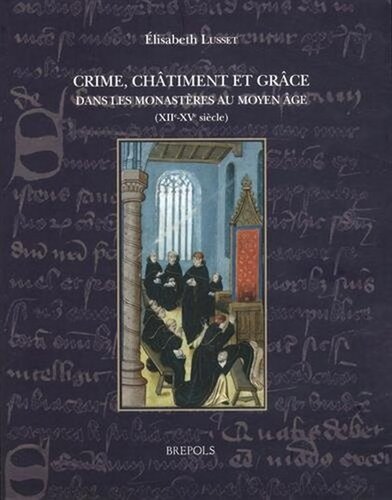 Crime, châtiment et grâce dans les monastères au Moyen Âge (XIIe-XVe siècle)