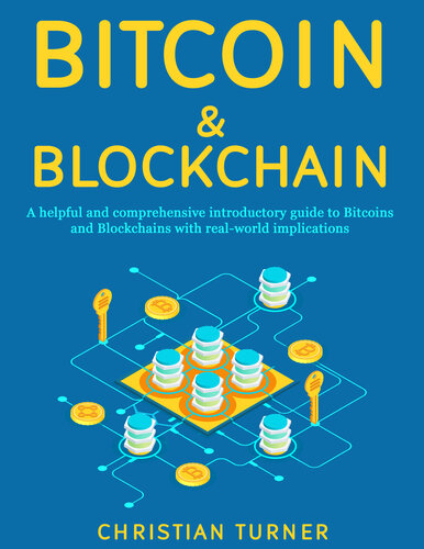 BITCOIN & BLOCKCHAIN: A Helpful and Comprehensive Introductory Guide to Bitcoins and Blockchains with Real-World Implications