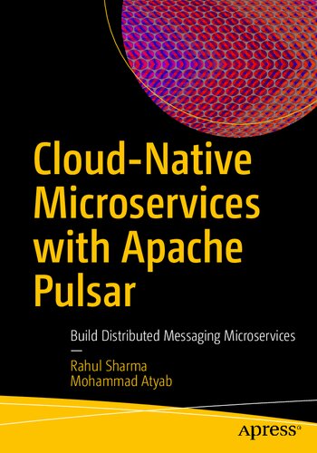 Cloud-Native Microservices with Apache Pulsar: Build Distributed Messaging Microservices