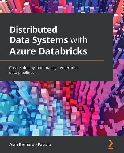Distributed Data Systems with Azure Databricks: Create, deploy, and manage enterprise data pipelines