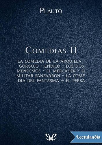 Comedias II: La comedia de la arquilla - Gorgojo - Epídico - Los dos menecmos - El mercader - El militar fanfarrón - La comedia del fantasma – El persa