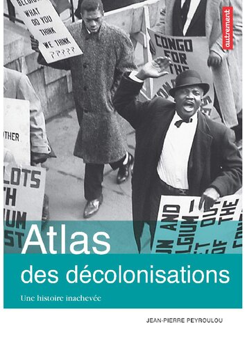 Atlas des décolonisations: Une histoire inachevée