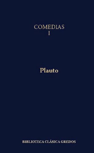 Comedias I: Anfitrión - La comedia de los asnos - La comedia de la olla - Las dos báquides - Los cautivos - Cásina