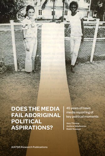 Does the Media Fail Aboriginal Political Aspirations?: 45 years of news media reporting of key political moments