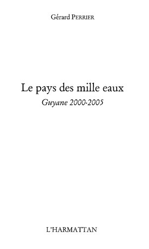 Le pays des mille eaux : Guyane 2000-2005