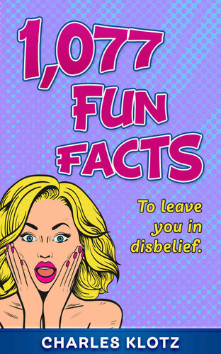 1,077 Fun Facts: To Leave You In Disbelief (Amazing Fun Facts Books For Adults)