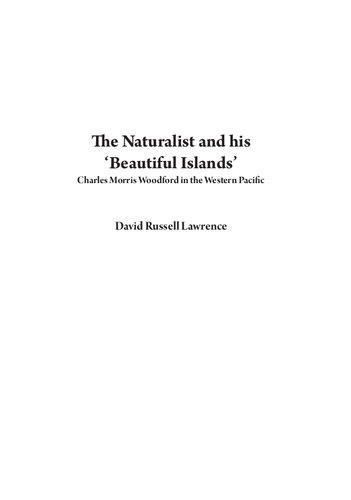 Th e Naturalist and his ‘Beautiful Islands’: Charles Morris Woodford in the Western Pacific