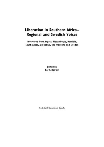 Liberation in Southern Africa - Regional and Swedish Voices: Interviews from Angola, Mozambique, Namibia, South Africa, Zimbabwe, the Frontline and Sweden