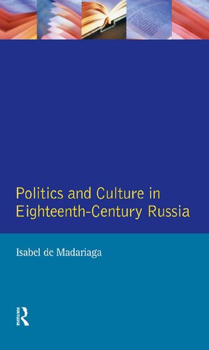 Politics and Culture in Eighteenth-Century Russia: Collected Essays by Isabel de Madariaga