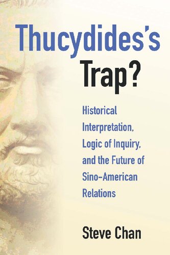 Thucydides’s Trap?: Historical Interpretation, Logic of Inquiry, and the Future of Sino-American Relations