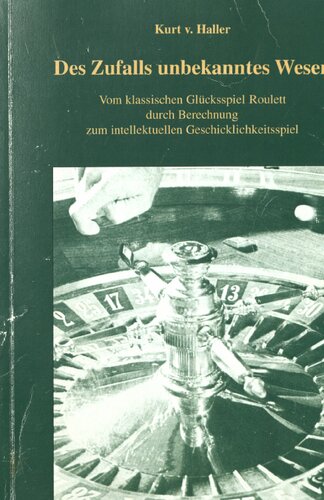 Des Zufalls unbekanntes Wesen vom klassischen Glücksspiel Roulett - durch Berechnung zum intellektuellen Geschicklichkeitsspiel