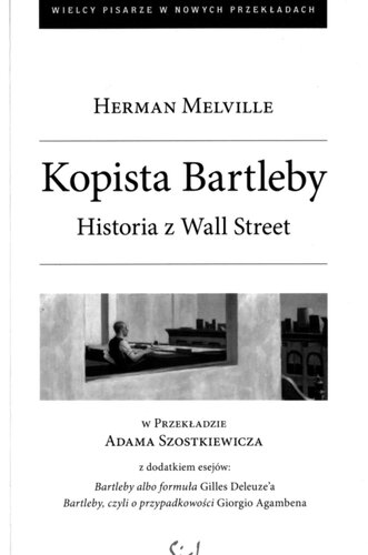 Kopista Bartleby. Historia z Wall Street [Z dodatkiem esejów: Bartleby albo Forumuła Gilles Deleuze'a oraz Bartleby, czyli O przypadkowości Giorgio Agambena]