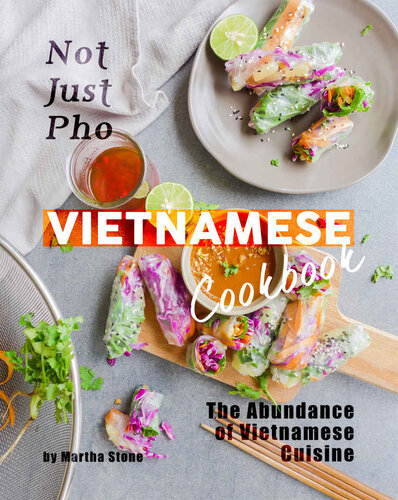 Not Just Pho Vietnamese Cookbook: The Abundance of Vietnamese Cuisine