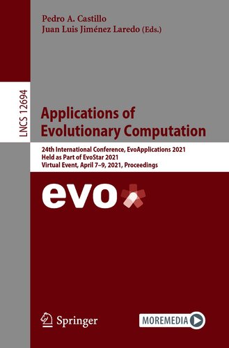 Applications of Evolutionary Computation: 24th International Conference, EvoApplications 2021, Held as Part of EvoStar 2021, Virtual Event, April 7–9, ... (Lecture Notes in Computer Science, 12694)