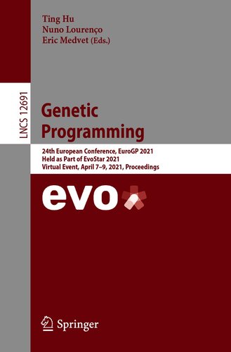 Genetic Programming: 24th European Conference, EuroGP 2021, Held as Part of EvoStar 2021, Virtual Event, April 7–9, 2021, Proceedings (Lecture Notes in Computer Science, 12691)