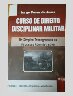 Curso de Direito Disciplinar Militar - Da Simples Transgressão ao Processo Administrativo