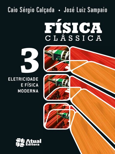Física clássica - Volume 3: Eletricidade e física moderna