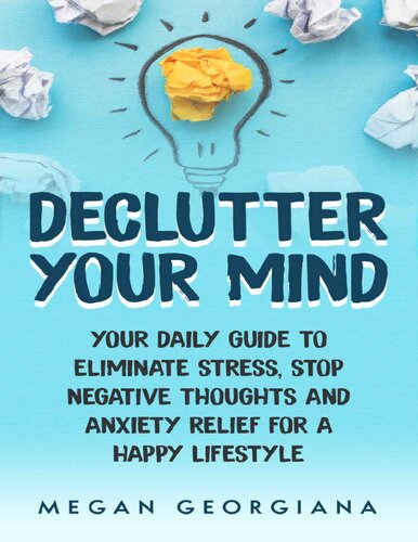 Declutter Your Mind: Your Daily Guide to Eliminate Stress, Stop Negative Thoughts and Anxiety Relief for a Happy Lifestyle: 1 (Declutter Your Mind Book)