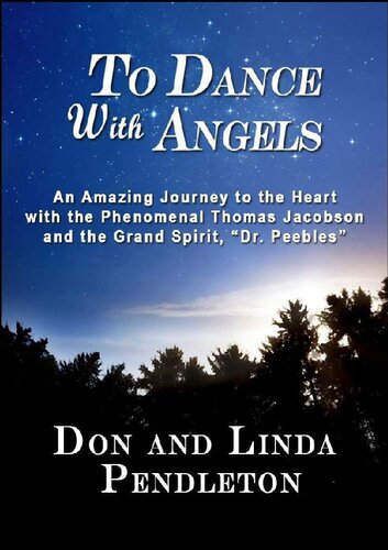 To Dance With Angels: An Amazing Journey to the Heart with the Phenomenal Thomas Jacobson and the Grand Spirit, 'Dr. Peebles'
