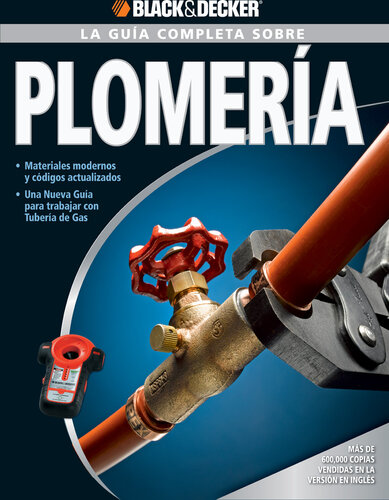 La Guía Completa sobre Plomería: -Materiales modernos y códigos actualizados -Una nueva Guía para trabajar con Tubería de Gas (Spanish Edition)