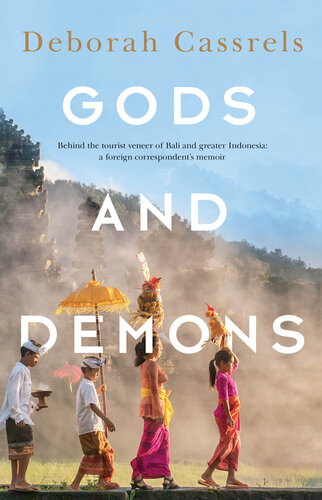 GODS AND DEMONS: Behind the tourist veneer of Bali and greater Indonesia: a foreign correspondent's memoir