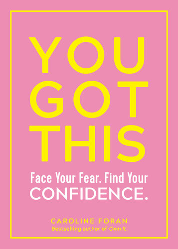 You Got This: Face Your Fear, Find Your Confdence