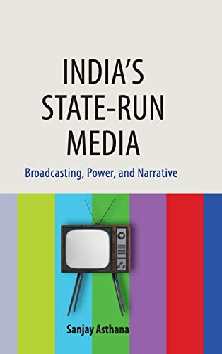 India's State-run Media: Broadcasting, Power, and Narrative