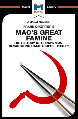 An Analysis of Frank Dikotter's Mao's Great Famine: The History of China's Most Devestating Catastrophe 1958-62